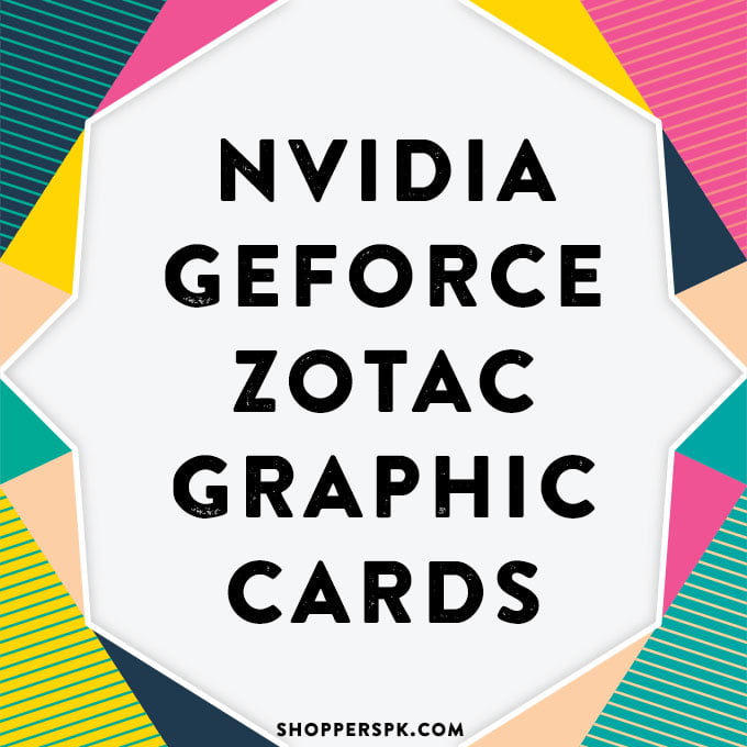 Nvidia Geforce Zotac Graphic Cards in Pakistan
