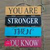 Wooden Wall Hanging Board Plaque Sign (You Are Stronger Then You Know) 8 x 8 Inch