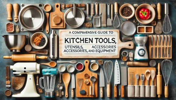 Comprehensive Guide To Kitchen Tools, Utensils, Accessories, And Equipment 1 Comprehensive Guide To Kitchen Tools, Utensils, Accessories, And Equipment